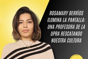 Rosamary Berríos ilumina la pantalla: una profesora de la UPRA rescatando nuestra cultura